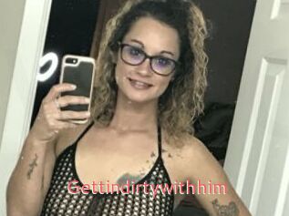 Gettindirtywithhim
