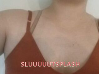 SLUUUUUTSPLASH