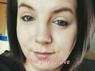 Thatgirlyoulove