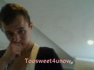 Toosweet4unow