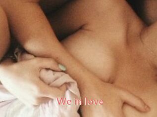 We_in_love