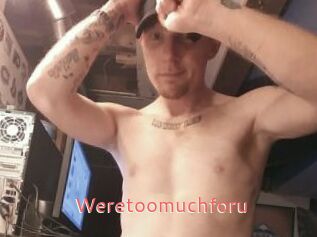 Weretoomuchforu