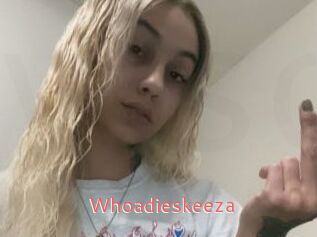 Whoadieskeeza