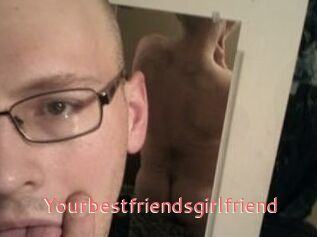 Yourbestfriendsgirlfriend